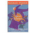 Short Stories of Padraic Pearse
(Binlingual - Irish & English)