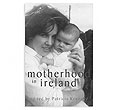 Motherhood in Ireland
(Patricia Kennedy)