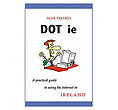 DOT ie
(A practical guide to using the internet in Ireland)