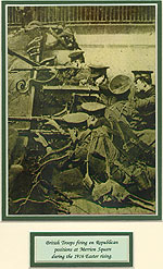 Easter Rising 1916 British Troops Take Cover
(Under fire from rebels)