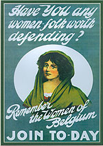 "Have you No Women Folk worth defending?"
(WW1 Recruitment Poster)
