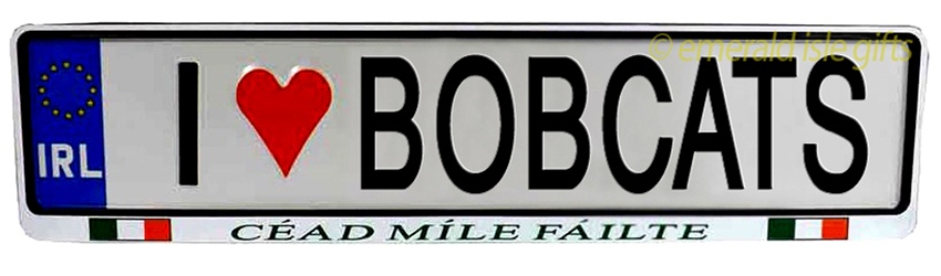 I Love BOBCATS Irish Driving Plate I Love BOBCATS Irish Driving Plate
(Crafted in Ireland)