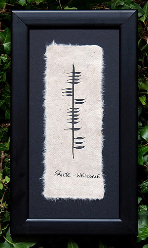 Welcome Fáilte - Ogham - Wonderful framed gift Welcome Fáilte - Ogham - Wonderful framed gift
(Made by Ethel Kennedy in Irelnad)